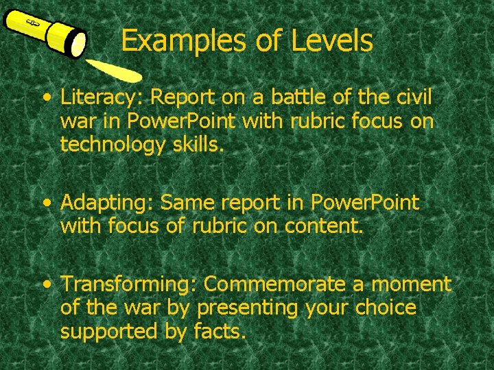 Examples of Levels • Literacy: Report on a battle of the civil war in