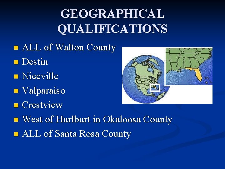 GEOGRAPHICAL QUALIFICATIONS ALL of Walton County n Destin n Niceville n Valparaiso n Crestview