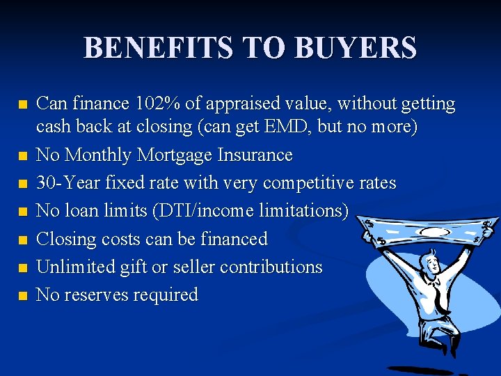 BENEFITS TO BUYERS n n n n Can finance 102% of appraised value, without