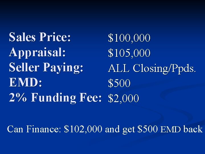 Sales Price: Appraisal: Seller Paying: EMD: 2% Funding Fee: $100, 000 $105, 000 ALL