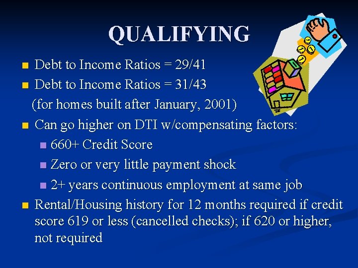 QUALIFYING Debt to Income Ratios = 29/41 n Debt to Income Ratios = 31/43