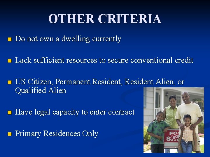 OTHER CRITERIA n Do not own a dwelling currently n Lack sufficient resources to