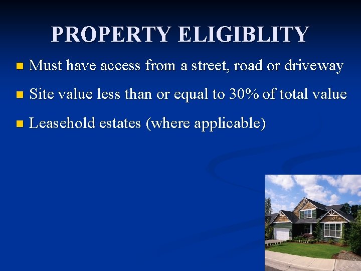 PROPERTY ELIGIBLITY n Must have access from a street, road or driveway n Site