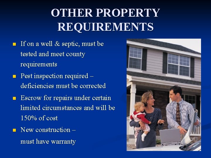 OTHER PROPERTY REQUIREMENTS n If on a well & septic, must be tested and