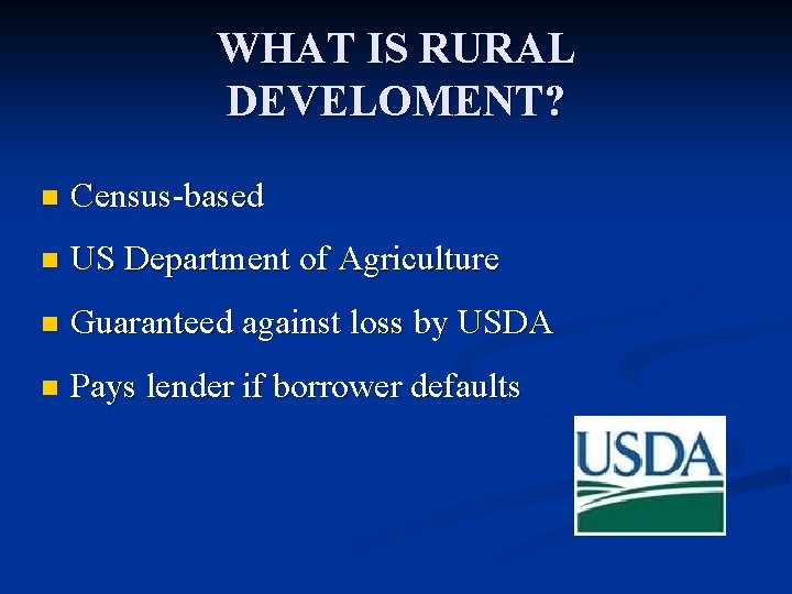 WHAT IS RURAL DEVELOMENT? n Census-based n US Department of Agriculture n Guaranteed against