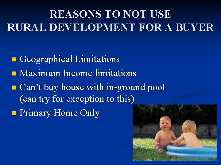 REASONS TO NOT USE RURAL DEVELOPMENT FOR A BUYER Geographical Limitations n Maximum Income