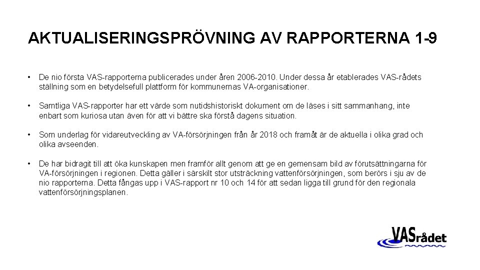 AKTUALISERINGSPRÖVNING AV RAPPORTERNA 1 -9 • De nio första VAS-rapporterna publicerades under åren 2006