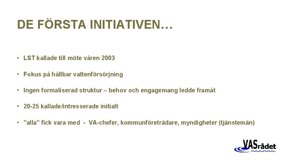 DE FÖRSTA INITIATIVEN… • LST kallade till möte våren 2003 • Fokus på hållbar