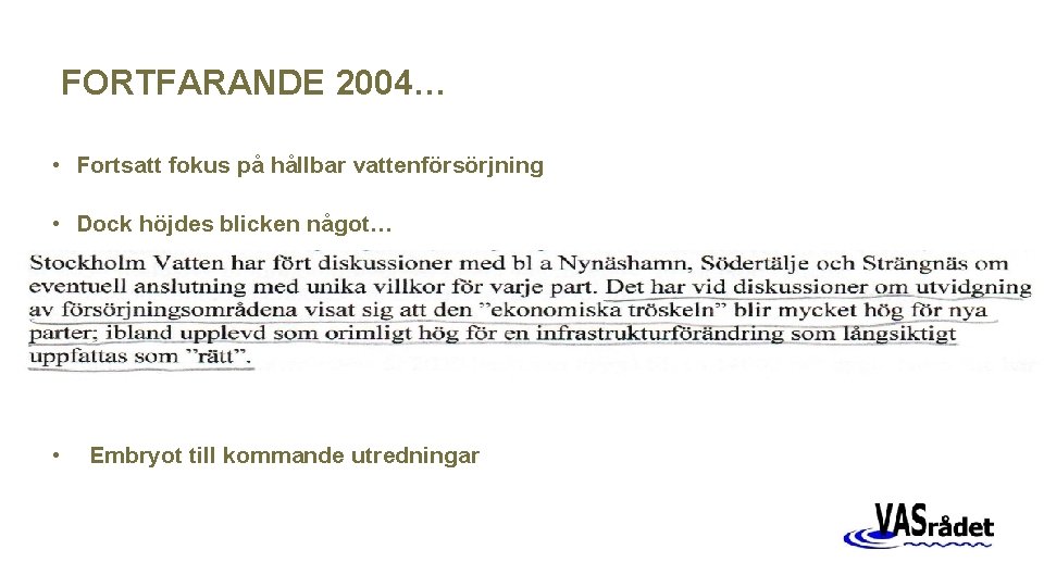 FORTFARANDE 2004… • Fortsatt fokus på hållbar vattenförsörjning • Dock höjdes blicken något… •