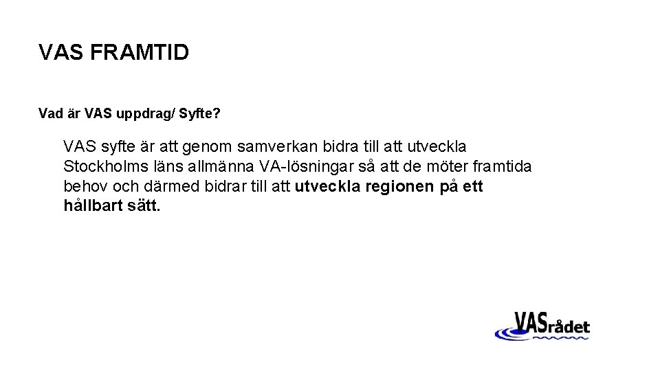 VAS FRAMTID Vad är VAS uppdrag/ Syfte? VAS syfte är att genom samverkan bidra