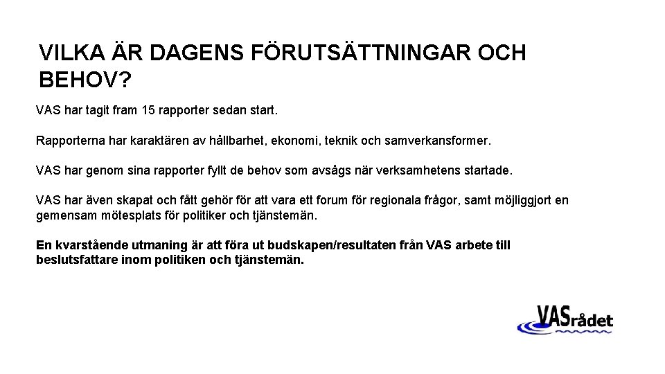 VILKA ÄR DAGENS FÖRUTSÄTTNINGAR OCH BEHOV? VAS har tagit fram 15 rapporter sedan start.