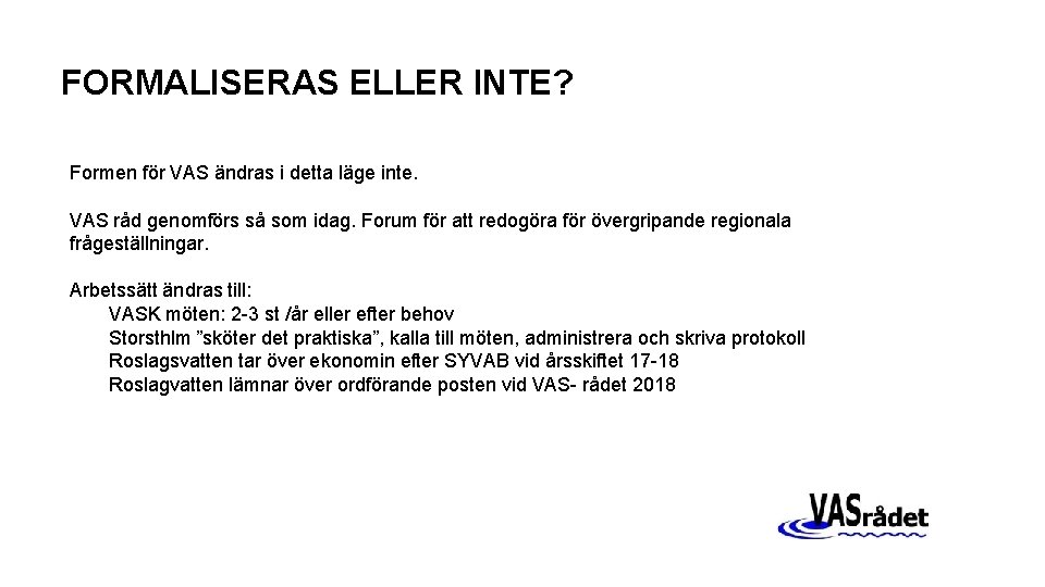 FORMALISERAS ELLER INTE? Formen för VAS ändras i detta läge inte. VAS råd genomförs