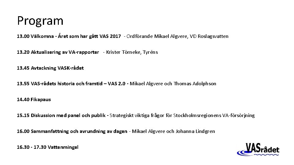 Program 13. 00 Välkomna - Året som har gått VAS 2017 - Ordförande Mikael