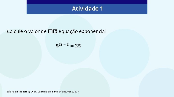 Atividade 1 Calcule o valor de �� na equação exponencial São Paulo faz escola,