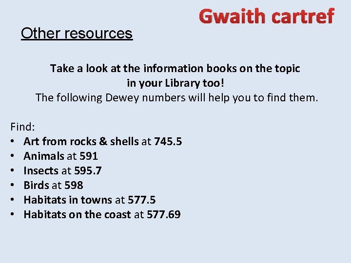 Other resources Gwaith cartref Take a look at the information books on the topic