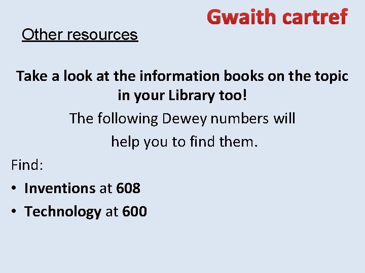 Other resources Gwaith cartref Take a look at the information books on the topic