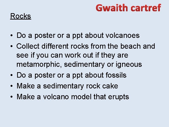 Rocks Gwaith cartref • Do a poster or a ppt about volcanoes • Collect