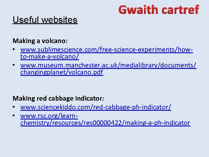 Useful websites Gwaith cartref Making a volcano: • www. sublimescience. com/free-science-experiments/howto-make-a-volcano/ • www. museum.
