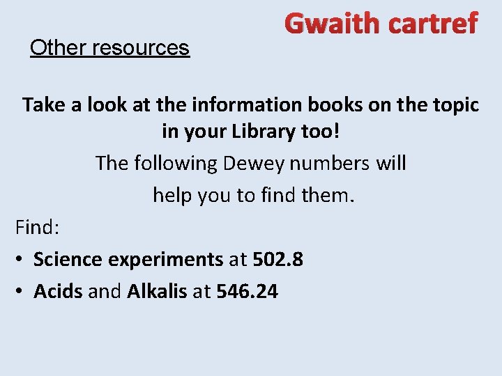 Other resources Gwaith cartref Take a look at the information books on the topic