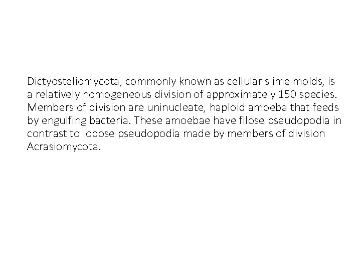 Dictyosteliomycota, commonly known as cellular slime molds, is a relatively homogeneous division of approximately