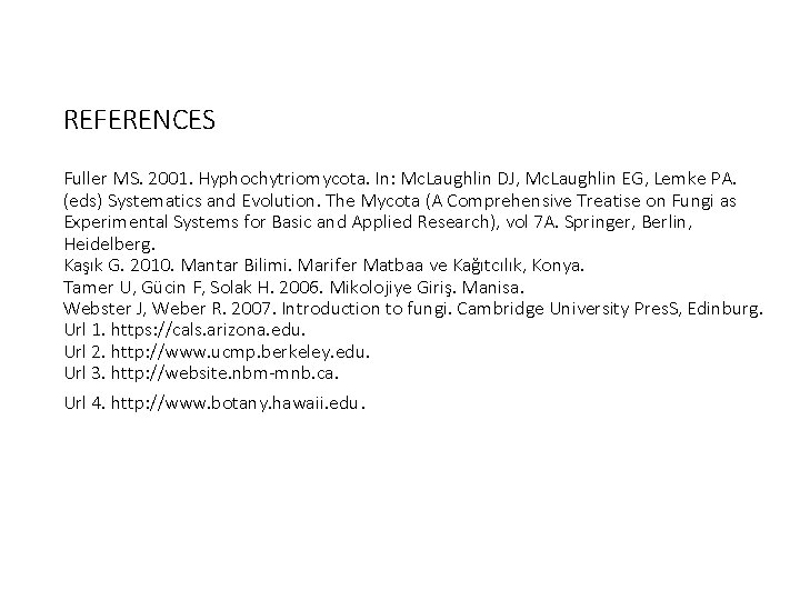 REFERENCES Fuller MS. 2001. Hyphochytriomycota. In: Mc. Laughlin DJ, Mc. Laughlin EG, Lemke PA.