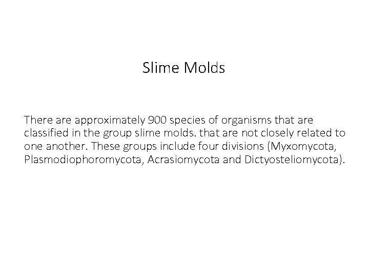 Slime Molds There approximately 900 species of organisms that are classified in the group