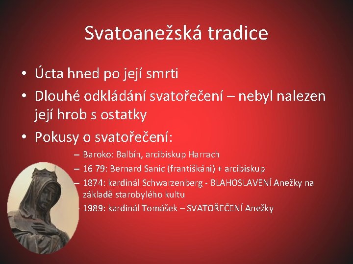 Svatoanežská tradice • Úcta hned po její smrti • Dlouhé odkládání svatořečení – nebyl