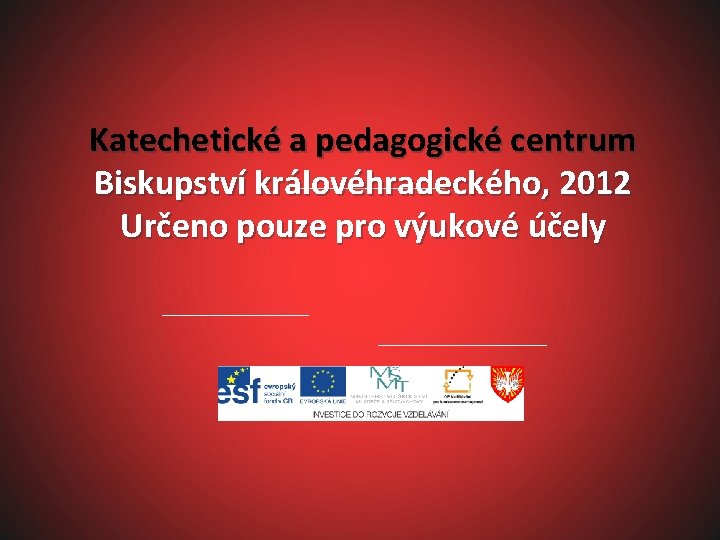 Katechetické a pedagogické centrum Biskupství královéhradeckého, 2012 Určeno pouze pro výukové účely 