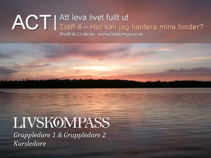 ACT Att leva livet fullt ut Träff 4 – Hur kan jag hantera mina