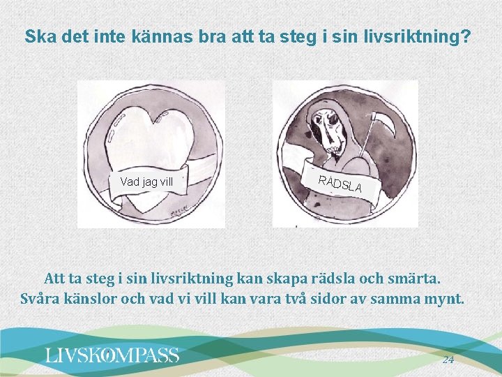 Ska det inte kännas bra att ta steg i sin livsriktning? Vad jag vill