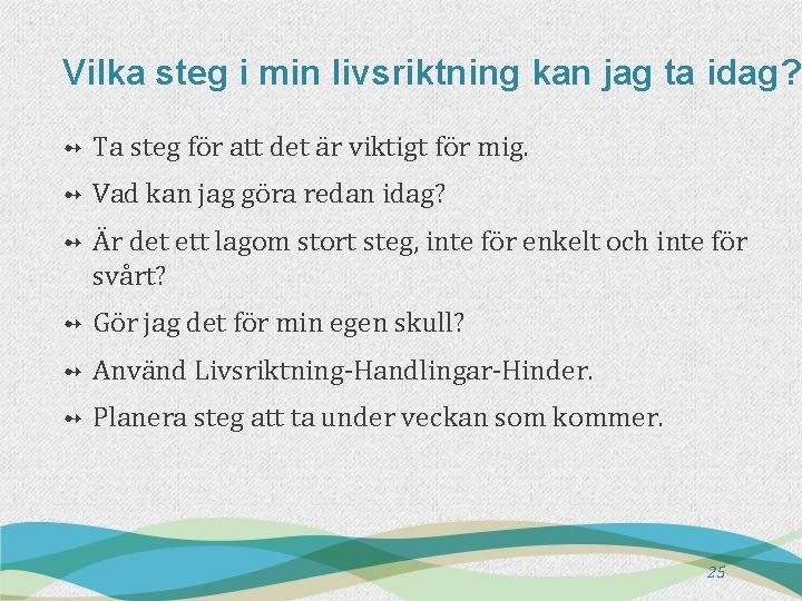 Vilka steg i min livsriktning kan jag ta idag? ➻ Ta steg för att