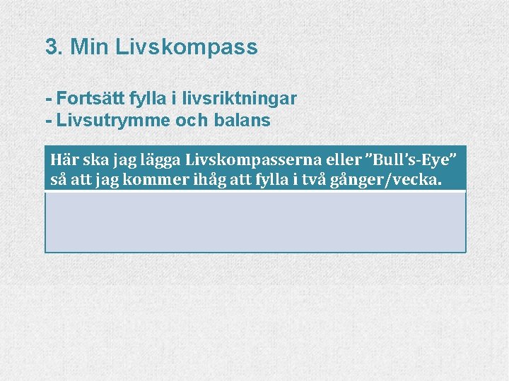 3. Min Livskompass - Fortsätt fylla i livsriktningar - Livsutrymme och balans Här ska