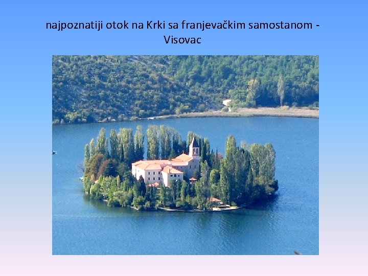 najpoznatiji otok na Krki sa franjevačkim samostanom Visovac 