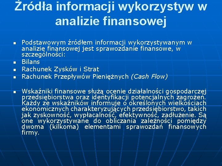 Źródła informacji wykorzystyw w analizie finansowej n n n Podstawowym źródłem informacji wykorzystywanym w Źródła informacji wykorzystyw w analizie finansowej n n n Podstawowym źródłem informacji wykorzystywanym w