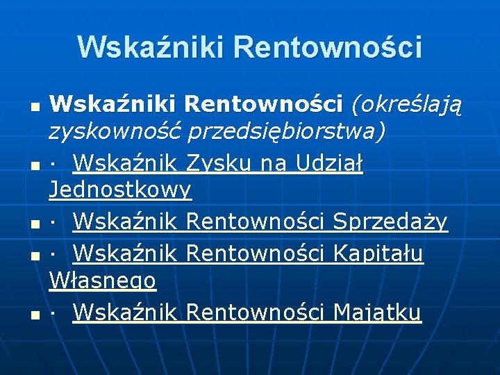 Wskaźniki Rentowności n n n Wskaźniki Rentowności (określają zyskowność przedsiębiorstwa) · Wskaźnik Zysku na