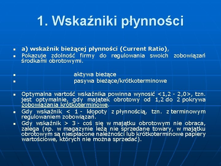 1. Wskaźniki płynności n n n n a) wskaźnik bieżącej płynności (Current Ratio), Pokazuje