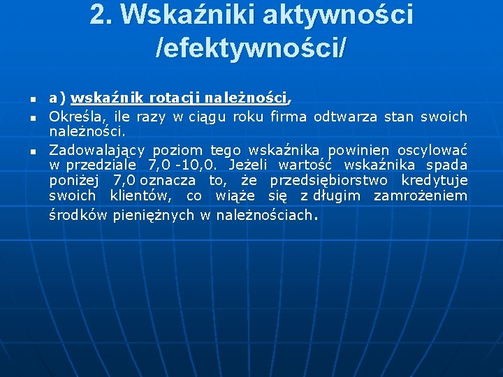 2. Wskaźniki aktywności /efektywności/ n n n a) wskaźnik rotacji należności, Określa, ile razy