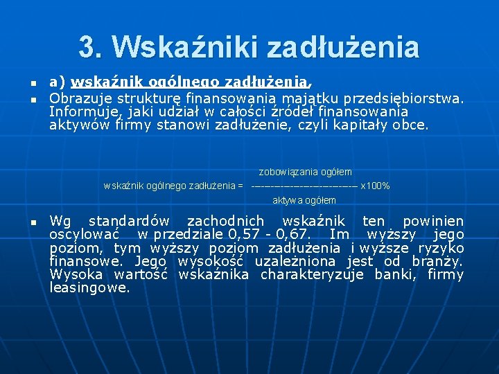 3. Wskaźniki zadłużenia n n a) wskaźnik ogólnego zadłużenia, Obrazuje strukturę finansowania majątku przedsiębiorstwa.