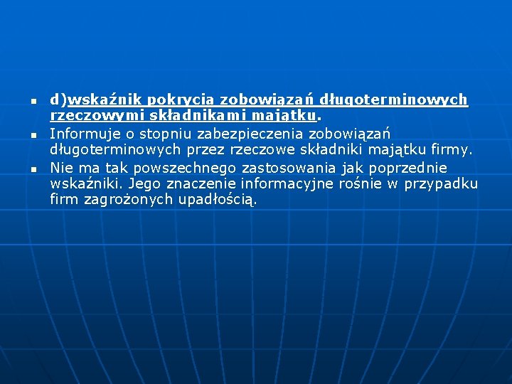 n n n d)wskaźnik pokrycia zobowiązań długoterminowych rzeczowymi składnikami majątku. Informuje o stopniu zabezpieczenia