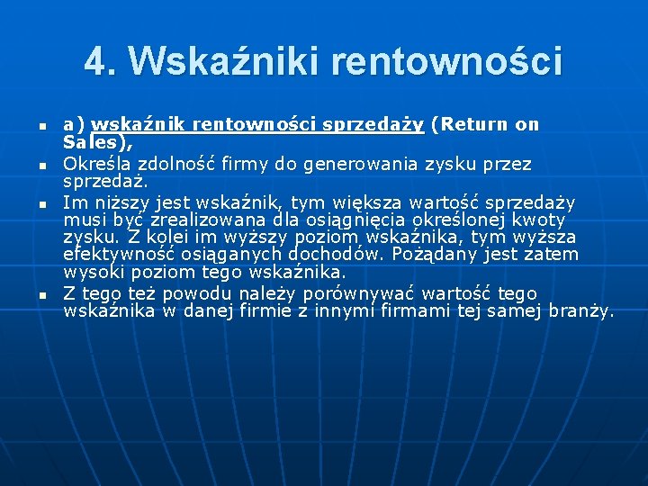 4. Wskaźniki rentowności n n a) wskaźnik rentowności sprzedaży (Return on Sales), Określa zdolność