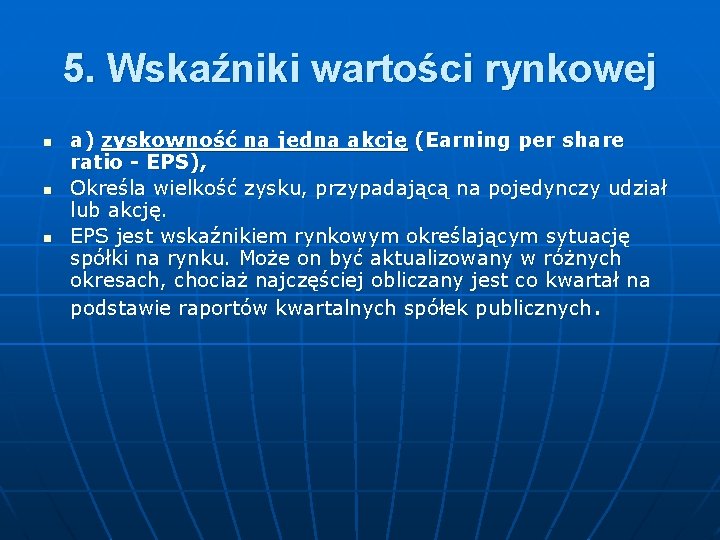 5. Wskaźniki wartości rynkowej n n n a) zyskowność na jedna akcję (Earning per