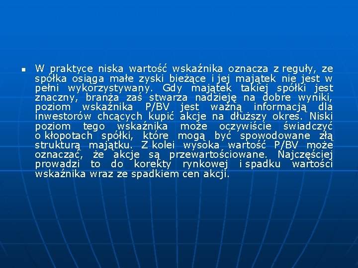 n W praktyce niska wartość wskaźnika oznacza z reguły, ze spółka osiąga małe zyski