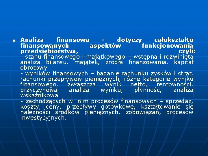 n Analiza finansowa dotyczy całokształtu finansowanych aspektów funkcjonowania przedsiębiorstwa, czyli: - stanu finansowego i