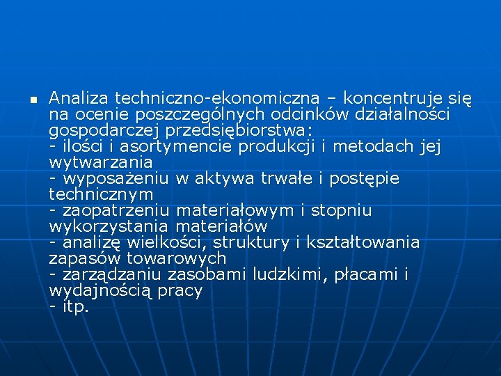 n Analiza techniczno-ekonomiczna – koncentruje się na ocenie poszczególnych odcinków działalności gospodarczej przedsiębiorstwa: -