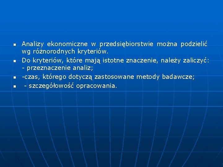 n n Analizy ekonomiczne w przedsiębiorstwie można podzielić wg różnorodnych kryteriów. Do kryteriów, które