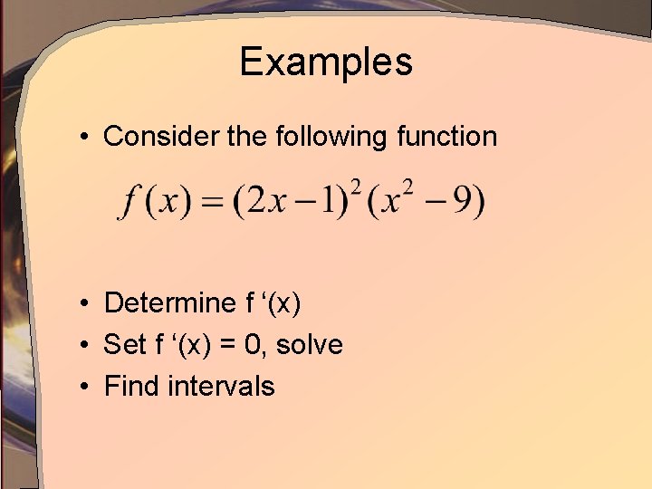 Examples • Consider the following function • Determine f ‘(x) • Set f ‘(x)