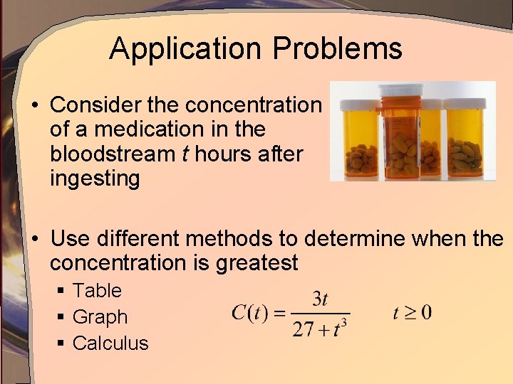 Application Problems • Consider the concentration of a medication in the bloodstream t hours