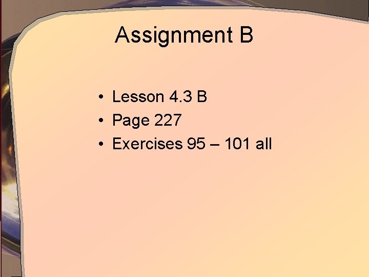 Assignment B • Lesson 4. 3 B • Page 227 • Exercises 95 –