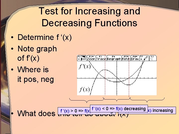 Test for Increasing and Decreasing Functions • Determine f ‘(x) • Note graph of