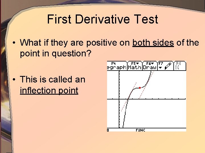 First Derivative Test • What if they are positive on both sides of the